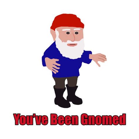 You've been gnomed gif  Find more instant sound buttons on Myinstants! The perfect Gnome Youve Been Gnomed Cheeky Animated GIF for your conversation